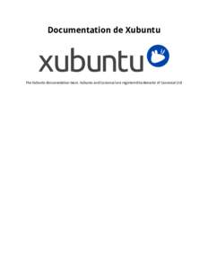 Documentation de Xubuntu  The Xubuntu documentation team. Xubuntu and Canonical are registered trademarks of Canonical Ltd. Documentation de Xubuntu Copyright © 2012, 2013, 2014, 2015 The Xubuntu documentation team. Xu