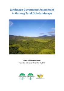 Landscape Governance Assessment in Gunung Tarak Sub-Landscape Green Livelihoods Alliance Tropenbos Indonesia, November 21, 2017