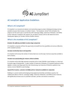 AC JumpStart Application Guidelines What is AC JumpStart? AC JumpStart is an innovative incubation and mentorship program aimed at helping technology startups establish and grow their business in Southern Ontario. The Ac