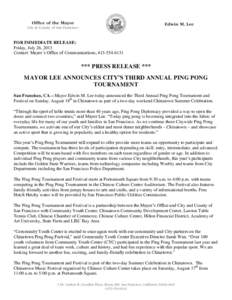 FOR IMMEDIATE RELEASE: Friday, July 26, 2013 Contact: Mayor’s Office of Communications,  *** PRESS RELEASE *** MAYOR LEE ANNOUNCES CITY’S THIRD ANNUAL PING PONG