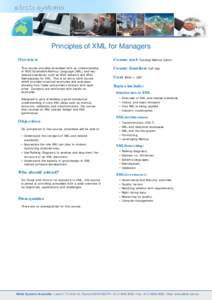 Principles of XML for Managers Overview This course provides attendees with an understanding of W3C Extensible Markup Language (XML) and key related standards, such as W3C Schema and W3C Namespaces for XML. This is an en