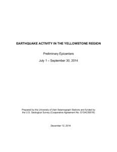 EARTHQUAKE ACTIVITY IN THE YELLOWSTONE REGION Preliminary Epicenters July 1 – September 30, 2014 Prepared by the University of Utah Seismograph Stations and funded by the U.S. Geological Survey (Cooperative Agreement N