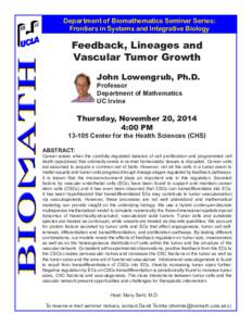 Department of Biomathematics Seminar Series: Frontiers in Systems and Integrative Biology Feedback, Lineages and Vascular Tumor Growth John Lowengrub, Ph.D.