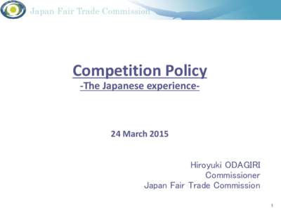 Japan Fair Trade Commission  Competition Policy -The Japanese experience-  24 March 2015