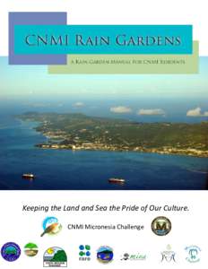 Keeping the Land and Sea the Pride of Our Culture. CNMI Micronesia Challenge Why Rain Gardens? Helping the Environment One Plant at a Time