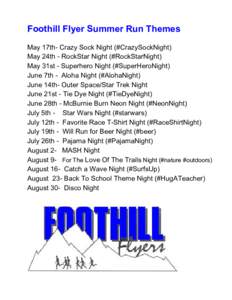 Foothill Flyer Summer Run Themes May 17th- Crazy Sock Night (#CrazySockNight) May 24th - RockStar Night (#RockStarNight) May 31st - Superhero Night (#SuperHeroNight) June 7th - Aloha Night (#AlohaNight) June 14th- Outer 