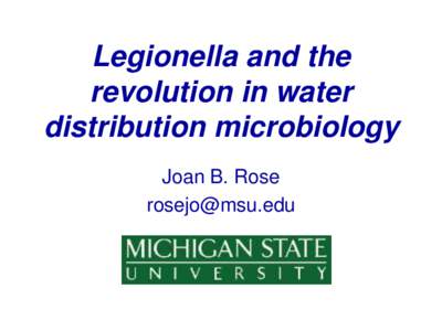 Legionella and the revolution in water distribution microbiology Joan B. Rose 