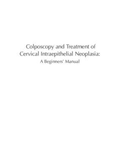Colposcopy and Treatment of Cervical Intraepithelial Neoplasia: A Beginners’ Manual INTERNATIONAL AGENCY FOR RESEARCH ON CANCER The International Agency for Research on Cancer (IARC) was established in 1965 by the Wor