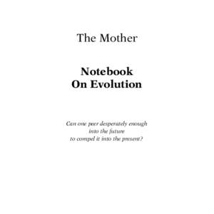 The Mother Notebook On Evolution Can one peer desperately enough into the future