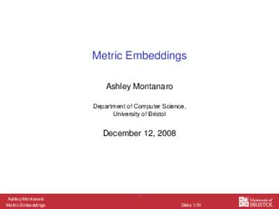 Metric Embeddings Ashley Montanaro Department of Computer Science, University of Bristol  December 12, 2008