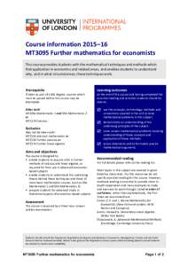 Course information 2015–16 MT3095 Further mathematics for economists This course provides students with the mathematical techniques and methods which find application in economics and related areas, and enables student