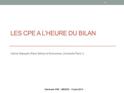 1  LES CPE A L’HEURE DU BILAN Carine Staropoli (Paris School of Economics, Université Paris 1)