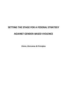 SETTING THE STAGE FOR A FEDERAL STRATEGY AGAINST GENDER-BASED VIOLENCE Vision, Outcomes & Principles  `