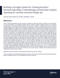 Building a Stronger System for Tracking Nutrition Sensitive Spending: A methodology and estimate of global spending for nutrition sensitive foreign aid Scott B. Ickes, Rachel B. Trichler, Bradley C. Parks  Abstract: