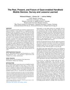The Past, Present, and Future of Gaze-enabled Handheld Mobile Devices: Survey and Lessons Learned Mohamed Khamis1,2 , Florian Alt1,3,4 , Andreas Bulling5 1 LMU Munich, Germany 2 University of Glasgow, Scotland 3 Munich U