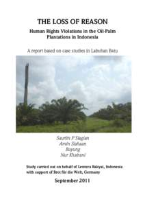THE LOSS OF REASON Human Rights Violations in the Oil-Palm Plantations in Indonesia A report based on case studies in Labuhan Batu  Saurlin P Siagian
