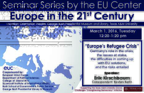 Seminar Series by the EU Center  Europe in the 21st Century Location: Orientation Theater, George Bush Presidential Museum and Library, Texas A&M University