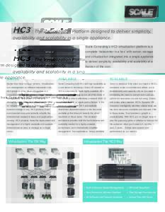 HC3 : The Virtualization Platform designed to deliver simplicity, ® availability and scalability in a single appliance. Scale Computing’s HC3 virtualization platform is a complete ‘datacenter in a box’ with server
