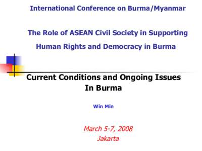 International Conference on Burma/Myanmar  The Role of ASEAN Civil Society in Supporting Human Rights and Democracy in Burma  Current Conditions and Ongoing Issues