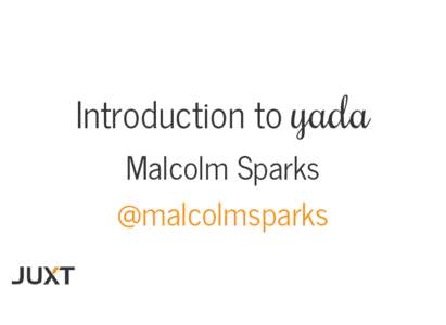 Introduction to yada Malcolm Sparks @malcolmsparks Wea k