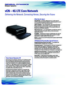 vCN – 4G LTE Core Network Delivering the Network, Connecting Heroes, Securing the Future. What Sets Us Apart: Virtualization – facilitates deployment on a wide range of COTS or application specific platforms, deliver