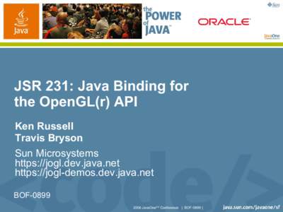JSR 231: Java Binding for the OpenGL(r) API Ken Russell Travis Bryson Sun Microsystems https://jogl.dev.java.net