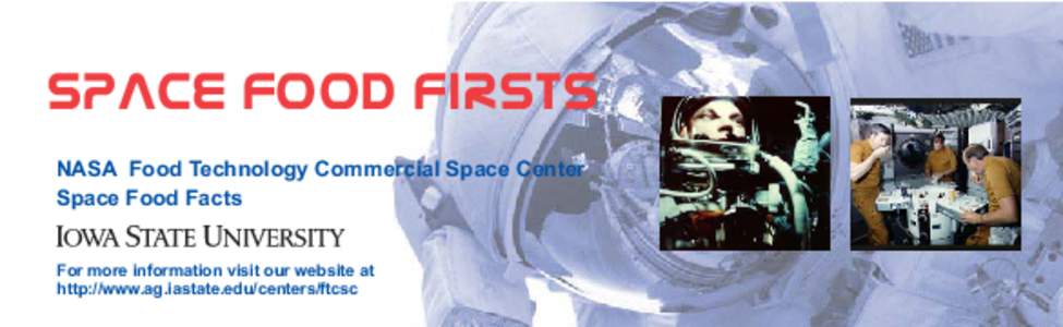 Space food Firsts NASA Food Technology Commercial Space Center Space Food Facts For more information visit our website at http://www.ag.iastate.edu/centers/ftcsc