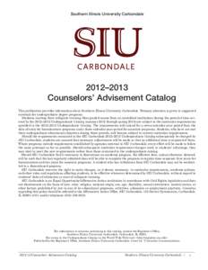 Southern Illinois University Carbondale  2012–2013 Counselors’ Advisement Catalog This publication provides information about Southern Illinois University Carbondale. Primary attention is given to suggested curricula