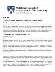 CBE 101 What is the mission of the Center for the Blue Economy (CBE)? The CBE’s mission is to provide education, research, and data for valuing the oceans and coasts. The Center for the Blue Economy (CBE) is only a lit