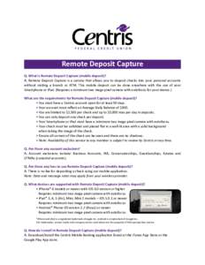 Remote Deposit Capture Q. What is Remote Deposit Capture (mobile deposit)? A. Remote Deposit Capture is a service that allows you to deposit checks into your personal accounts without visiting a branch or ATM. This mobil