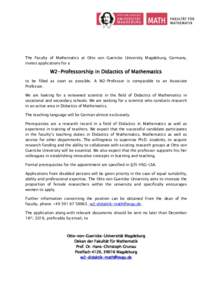 The Faculty of Mathematics at Otto von Guericke University Magdeburg, Germany, invites applications for a W2-Professorship in Didactics of Mathematics to be filled as soon as possible. A W2-Professor is comparable to an 