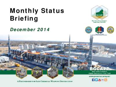 Monthly Status Briefing December 2014 Project Background  The Blue Grass Chemical Agent-Destruction Pilot Plant (BGCAPP) will safely