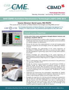 Technologist Brochure Saturday, November 1 and Sunday, November 2, 2014 OAR CBMD Accredited Densitometry Technologist (ADT) CME 2014 Course Director: David Lyons, MD FRCPC