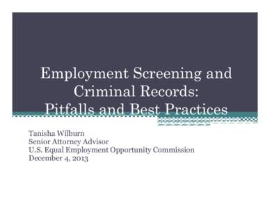 Employment Screening and Criminal Records: Pitfalls and Best Practices Tanisha Wilburn Senior Attorney Advisor U.S. Equal Employment Opportunity Commission
