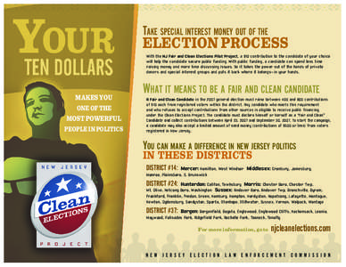 TAKE SPECIAL INTEREST MONEY OUT OF THE ELECTION PROCESS With the NJ Fair and Clean Elections Pilot Project, a $10 contribution to the candidate of your choice will help the candidate secure public funding. With public fu