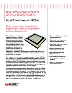 Real-Time Measurement of Antenna Characteristics Keysight Technologies and EMSCAN Reduce your design time with fast magnetic near-field measurements of antenna characteristics