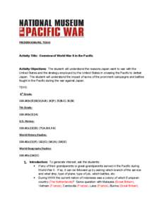 FREDERICKSBURG, TEXAS  Activity Title: Overview of World War II in the Pacific Activity Objectives: The student will understand the reasons Japan went to war with the United States and the strategy employed by the United
