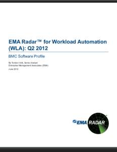 EMA Radar™ for Workload Automation (WLA): Q2 2012 BMC Software Profile By Torsten Volk, Senior Analyst Enterprise Management Associates (EMA) June 2012