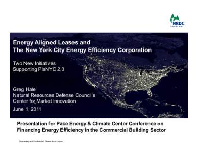 Energy Aligned Leases and The New York City Energy Efficiency Corporation Two New Initiatives Supporting PlaNYC 2.0  Greg Hale
