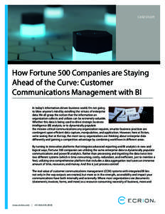 CASE STUDY  How Fortune 500 Companies are Staying Ahead of the Curve: Customer Communications Management with BI In today’s information-driven business world, I’m not going