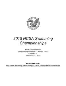 2015 NCSA Swimming Championships Meet Announcement Spring Championships – Orlando YMCA Orlando, FL March 17-21, 2015