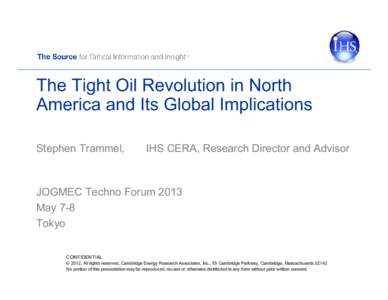 The Tight Oil Revolution in North America and Its Global Implications Stephen Trammel, IHS CERA, Research Director and Advisor