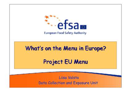 What’s on the Menu in Europe? Project EU Menu Liisa Valsta Data Collection and Exposure Unit  Data Collection and Exposure