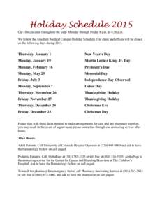 Holiday Schedule 2015 Our clinic is open throughout the year- Monday through Friday 8 a.m. to 4:30 p.m. We follow the Anschutz Medical Campus Holiday Schedule. Our clinic and offices will be closed on the following days 