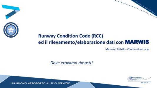 Runway Condition Code (RCC) ed il rilevamento/elaborazione dati con MARWIS Massimo Betelli – Coordinatore neve Dove eravamo rimasti?
