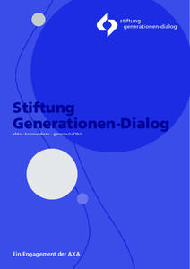 Stiftung Generationen-Dialog aktiv – kommunikativ – gemeinschaftlich Ein Engagement der AXA