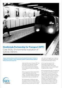 Strathclyde Partnership for Transport (SPT) Case Study: Environmental evaluation of subway stations Glasgow Caledonian University (GCU) has advised Strathclyde Partnership for Transport on condensation risk factors to re
