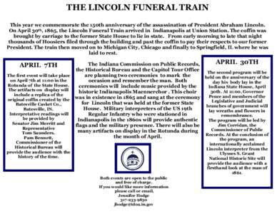 THE LINCOLN FUNERAL TRAIN This year we commemorate the 150th anniversary of the assassination of President Abraham Lincoln. On April 30th, 1865, the Lincoln Funeral Train arrived in Indianapolis at Union Station. The cof