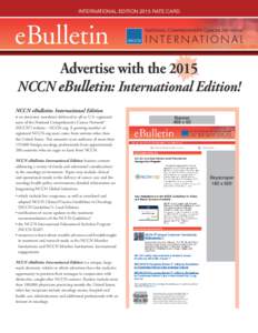 INTERNATIONAL EDITION 2015 RATE CARD  Advertise with the 2015 NCCN eBulletin: International Edition! NCCN eBulletin: International Edition