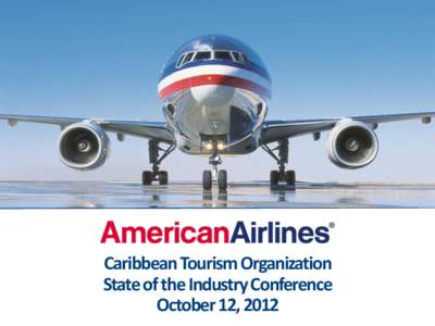 Caribbean Tourism Organization State of the Industry Conference October 12, 2012 Youngest Fleet in Just 5 Years Average Mainline YE Fleet Age